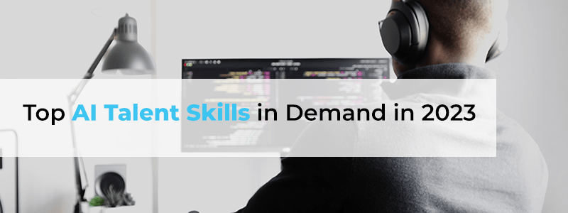 Top AI Talent Skills in Demand in 2023