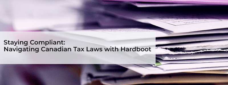 Staying Compliant: Navigating Canadian Tax Laws with Hardboot
